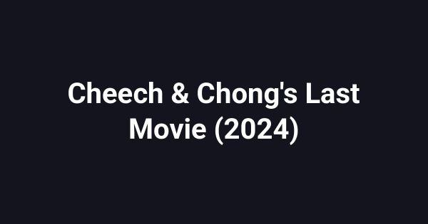 Cheech & Chong's Last Movie (2024)