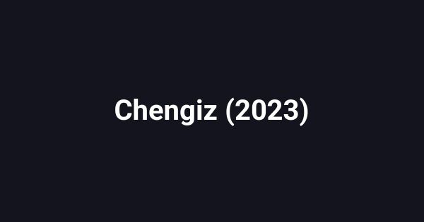 Chengiz (2023)