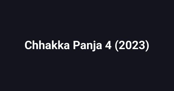 Chhakka Panja 4 (2023)