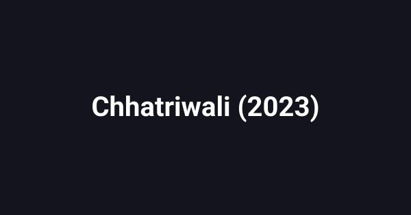 Chhatriwali (2023)