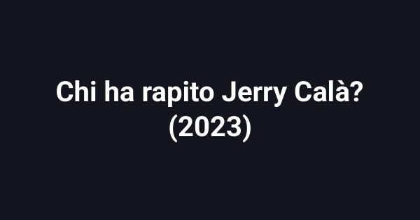 Chi ha rapito Jerry Calà? (2023)