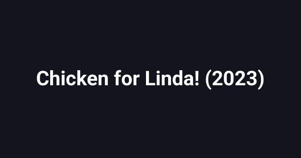 Chicken for Linda! (2023)