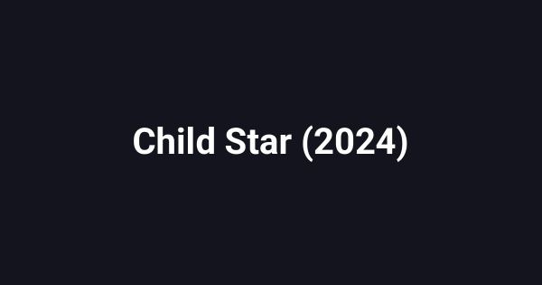 Child Star (2024)