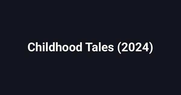 Childhood Tales (2024)