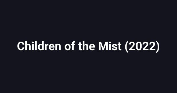 Children of the Mist (2022)
