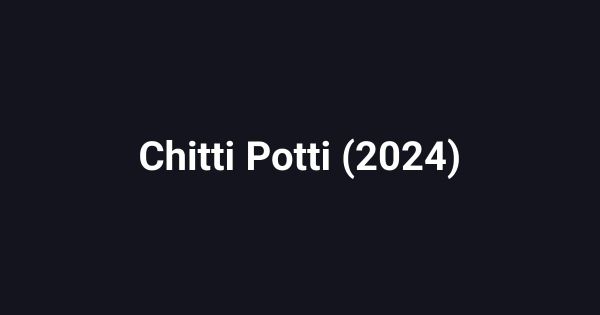 Chitti Potti (2024)