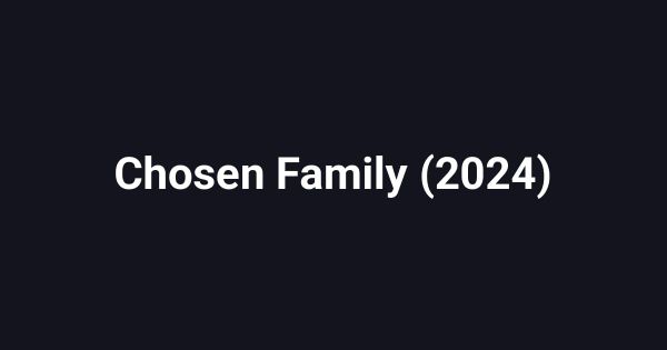 Chosen Family (2024)