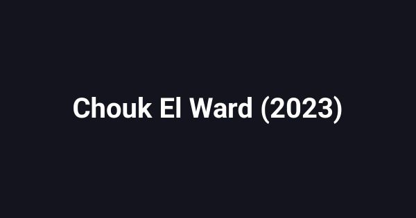 Chouk El Ward (2023)