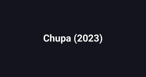 Chupa (2023)