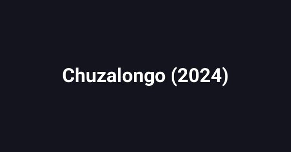 Chuzalongo (2024)