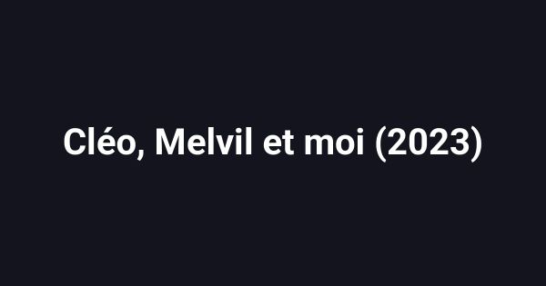 Cléo, Melvil et moi (2023)