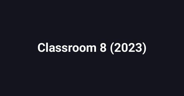 Classroom 8 (2023)