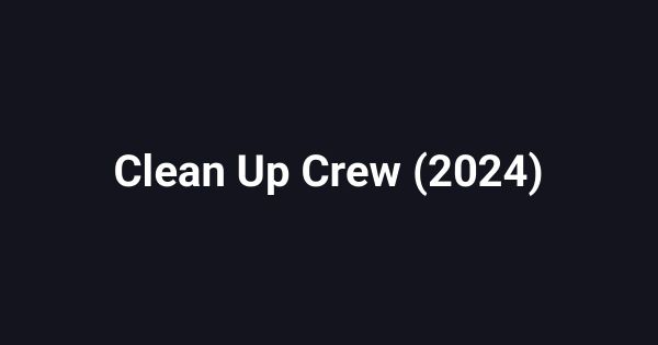 Clean Up Crew (2024)