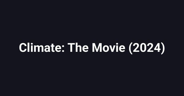 Climate: The Movie (2024)