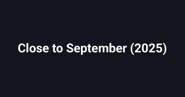 Close to September (2025)