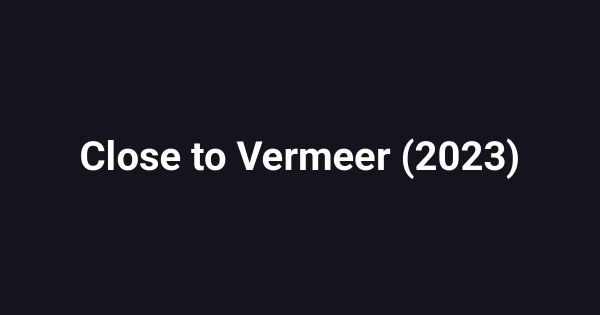 Close to Vermeer (2023)