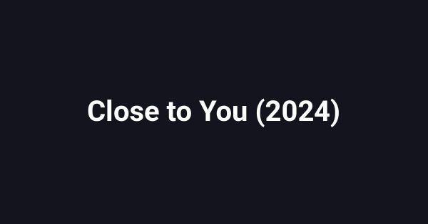 Close to You (2024)