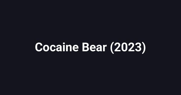 Cocaine Bear (2023)