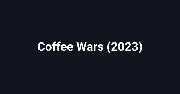 Coffee Wars (2023)