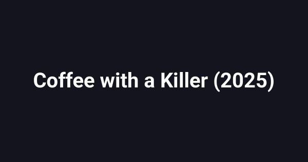 Coffee with a Killer (2025)