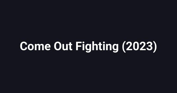 Come Out Fighting (2023)