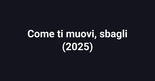 Come ti muovi, sbagli (2025)
