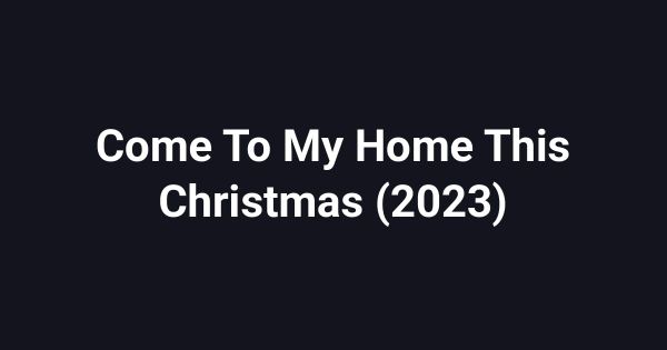 Come To My Home This Christmas (2023)