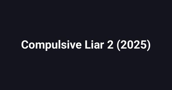 Compulsive Liar 2 (2025)