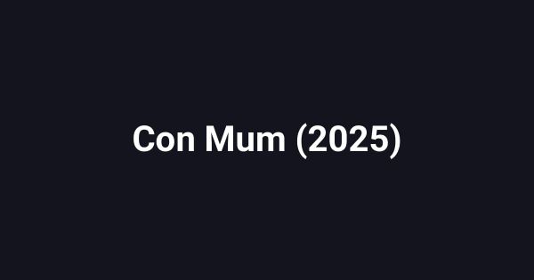 Con Mum (2025)