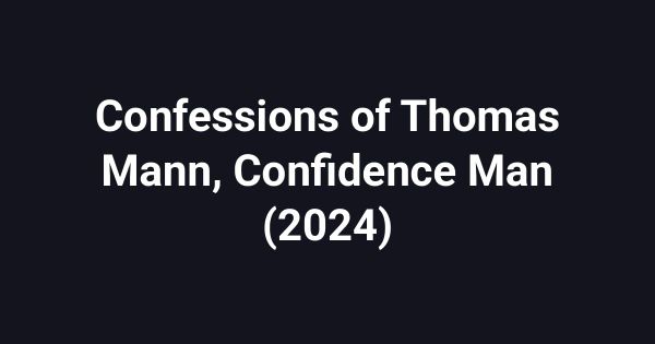 Confessions of Thomas Mann, Confidence Man (2024)