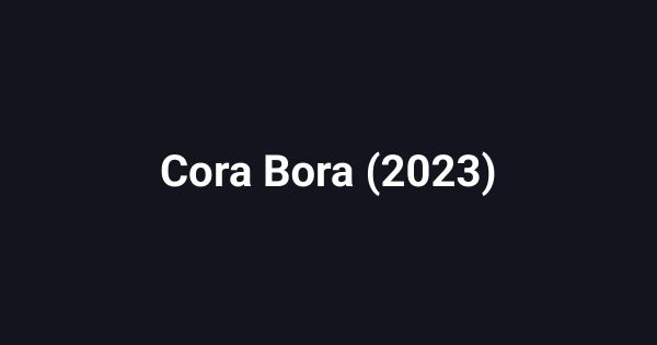 Cora Bora (2023)