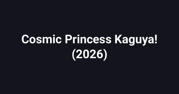 Cosmic Princess Kaguya! (2026)