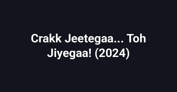 Crakk Jeetegaa... Toh Jiyegaa! (2024)