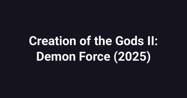 Creation of the Gods II: Demon Force (2025)