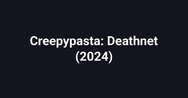 Creepypasta: Deathnet (2024)