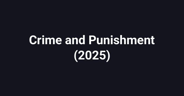 Crime and Punishment (2025)