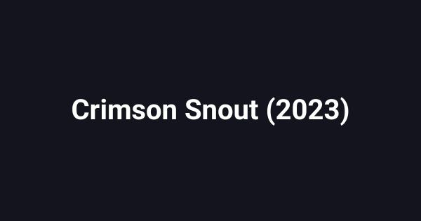 Crimson Snout (2023)