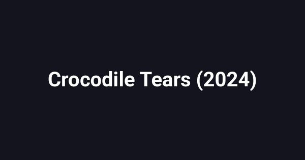 Crocodile Tears (2024)