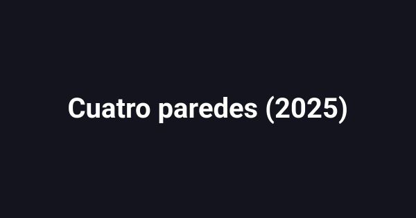Cuatro paredes (2025)