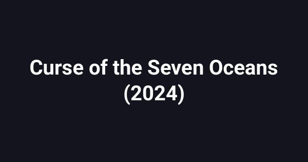 Curse of the Seven Oceans (2024)