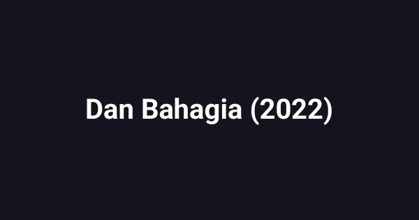 Dan Bahagia (2022)
