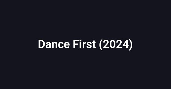 Dance First (2024)