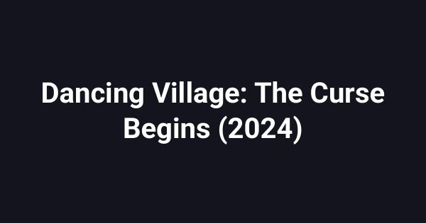 Dancing Village: The Curse Begins (2024)
