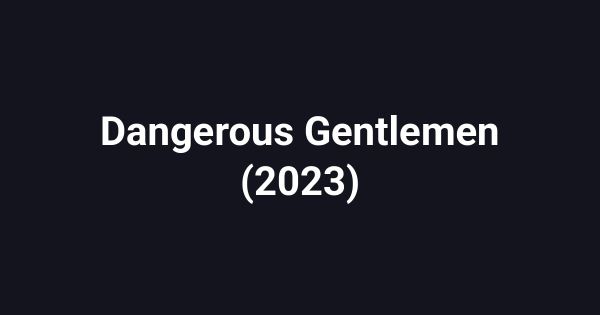 Dangerous Gentlemen (2023)