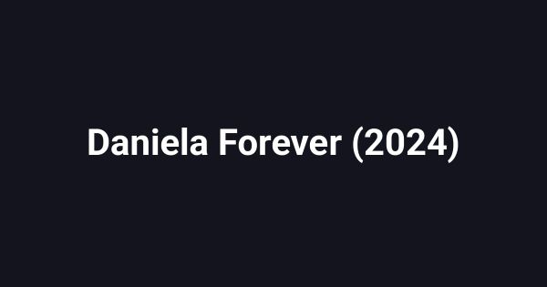 Daniela Forever (2024)
