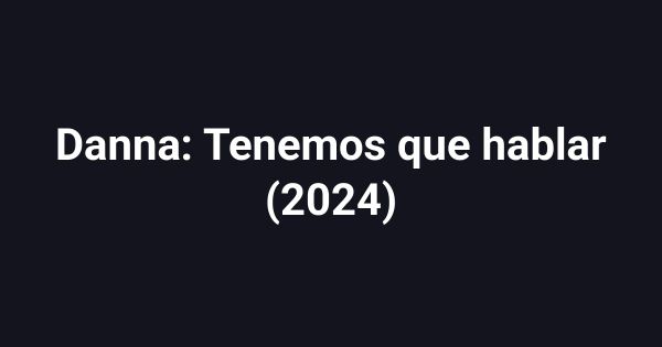 Danna: Tenemos que hablar (2024)