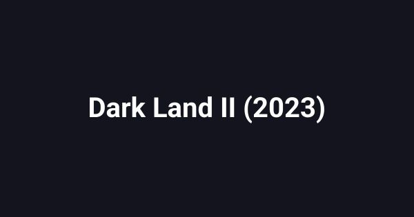 Dark Land II (2023)