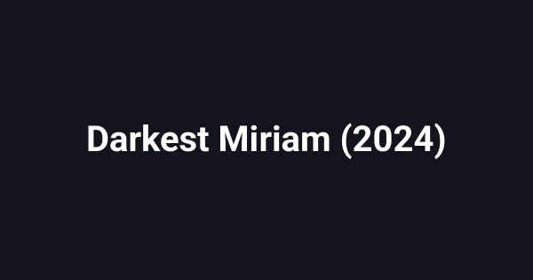 Darkest Miriam (2024)