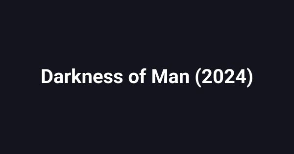 Darkness of Man (2024)