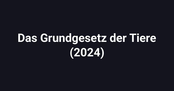 Das Grundgesetz der Tiere (2024)